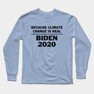 Vote Biden because climate change is real Long Sleeve T-Shirt